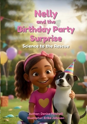 Nelly and the Birthday Suprise: Science to the Rescue by Johnson, Erika