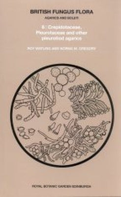 British Fungus Flora: Agarics and Boleti 6: Crepidotaceae, Pleurotaceae and Other Pleurotiod Agarics by Watling, Roy