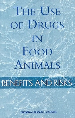 The Use of Drugs in Food Animals: Benefits and Risks by National Research Council