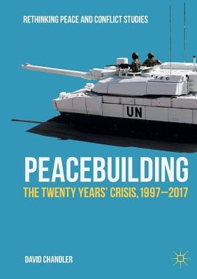 Peacebuilding: The Twenty Years' Crisis, 1997-2017 by Chandler, David