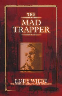 The Mad Trapper by Wiebe, Rudy