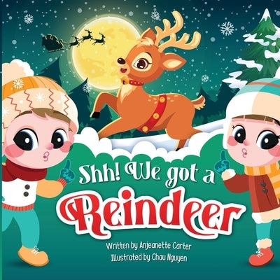 Shh! We got a Reindeer by Carter, Anjeanette