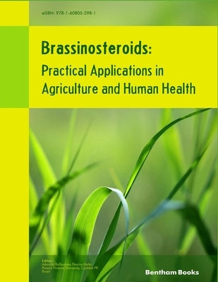 Brassinosteroids: Practical Applications in Agriculture and Human Health by Pereira-Netto, Adaucto Bellarmino