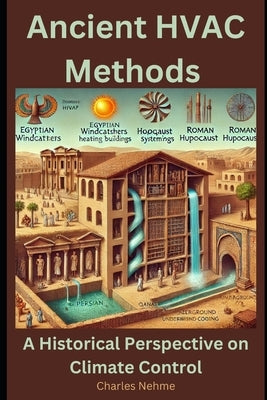 Ancient HVAC Methods: A Historical Perspective on Climate Control by Nehme, Charles