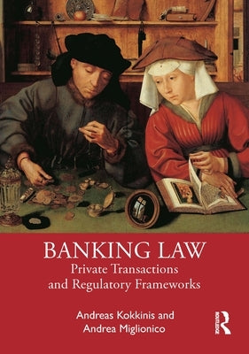 Banking Law: Private Transactions and Regulatory Frameworks by Kokkinis, Andreas