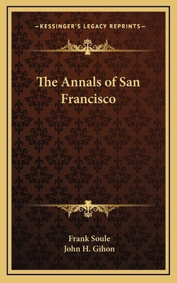 The Annals of San Francisco by Soule, Frank