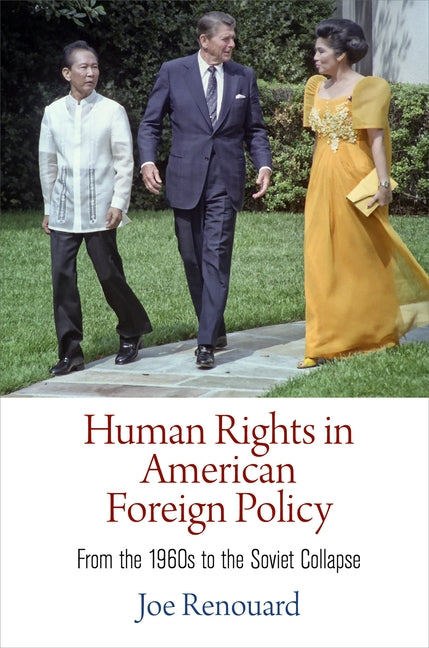 Human Rights in American Foreign Policy: From the 196s to the Soviet Collapse by Renouard, Joe
