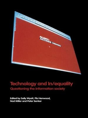 Technology and In/Equality: Questioning the Information Society by Henwood, Flis