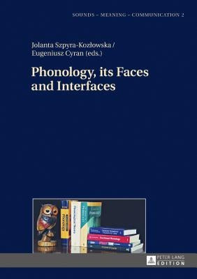 Phonology, its Faces and Interfaces by Szpyra-Kozlowska, Jolanta