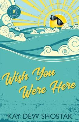 Wish You Were Here by Shostak, Kay
