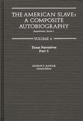 The American Slave: Texas Narratives Part 5, Supplement Series 2 Vol. 6 by Rawick, Jules