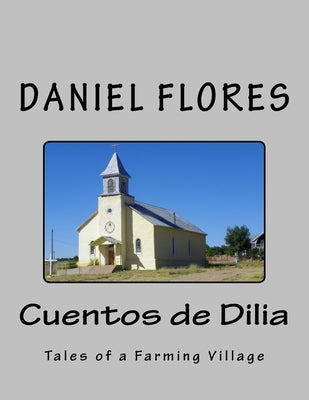 Cuentos de Dilia: Tales of a Farming Village by Flores, Daniel B.