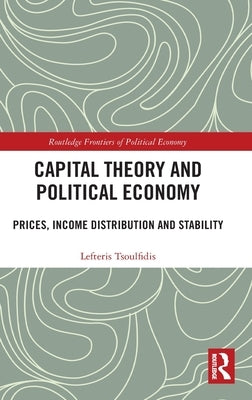 Capital Theory and Political Economy: Prices, Income Distribution and Stability by Tsoulfidis, Lefteris
