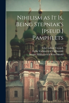 Nihilism as it is, Being Stepniak's [pseud.] Pamphlets by Voynich, Ethel Lillian