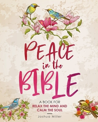 Peace in the Bible: A Book for Relax the Mind and Calm the Soul: Psalms Coloring Book for Adults Big Words: Find Peace and Hope// A Book f by Miller, Joshua