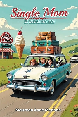 Single Mom, No Manual Included by Meehan, Maureen Anne