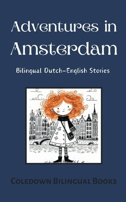 Adventures in Amsterdam: Bilingual Dutch-English Stories by Books, Coledown Bilingual