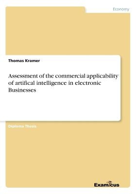Assessment of the commercial applicability of artifical intelligence in electronic Businesses by Kramer, Thomas