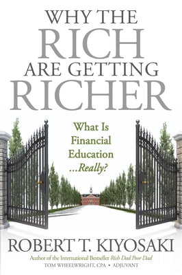 Why the Rich Are Getting Richer by Kiyosaki, Robert T.