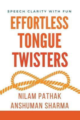 Effortless Tongue Twisters- Speech Clarity with Fun by Sharma, Anshuman