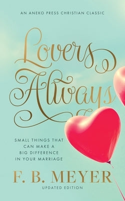 Lovers Always: Small Things That Can Make a Big Difference in Your Marriage by Meyer, F. B.