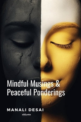 Mindful Musings & Peaceful Ponderings by Manali Desai