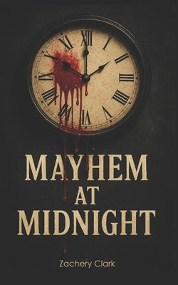 Mayhem at Midnight by Clark, Zachery