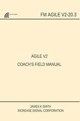 Agile V2 Coach's Field Manual by Smith, James K. A.