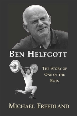 Ben Helfgott: The Story of One of the Boys by Freedland, Michael