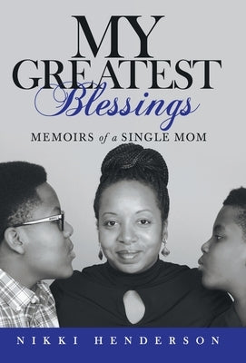 My Greatest Blessings: Memoirs of a Single Mom by Henderson, Nikki