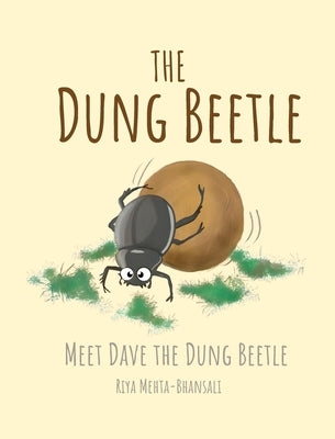 The Dung Beetle: Meet Dave The Dung Beetle by Bhansali, Riya Mehta