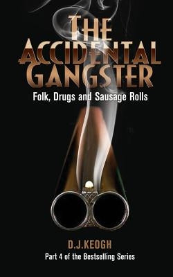 The Accidental Gangster: Part 4: Folk, Drugs and Sausage rolls by Keogh, David
