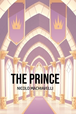 The Prince by Machiavelli, Nicolo