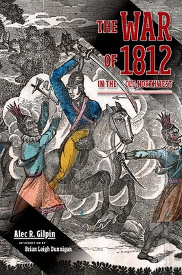 The War of 1812 in the Old Northwest by Gilpin, Alec R.