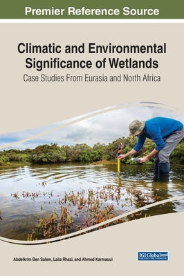 Climatic and Environmental Significance of Wetlands: Case Studies from Eurasia and North Africa by Ben Salem, Abdelkrim