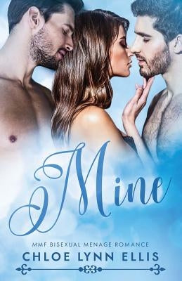 Mine: MMF Bisexual Menage Romance by Ellis, Chloe Lynn