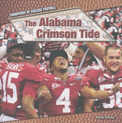 The Alabama Crimson Tide by Holmes, Parker