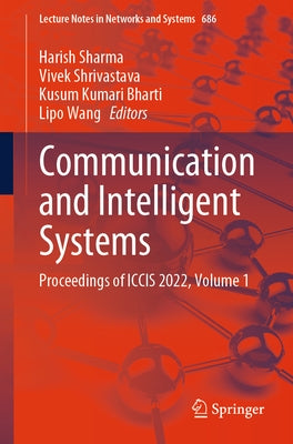 Communication and Intelligent Systems: Proceedings of Iccis 2022, Volume 1 by Sharma, Harish