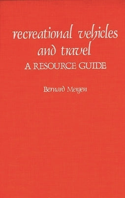 Recreational Vehicles and Travel: A Resource Guide by Mergen, Bernard