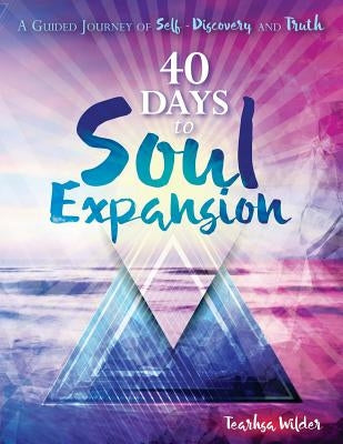 40 Days to Soul Expansion: A Guided Journey to Self-Discovery & Truth by Haynes, Bryna