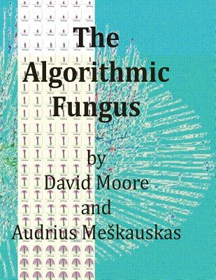 The Algorithmic Fungus by Meskauskas, Audrius