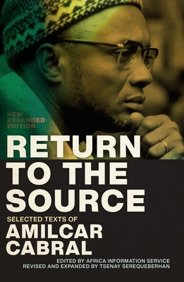 Return to the Source: Selected Texts of Amilcar Cabral, New Expanded Edition by Cabral, Amilcar