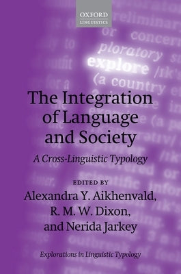 The Integration of Language and Society: A Cross-Linguistic Typology by Aikhenvald, Alexandra Y.