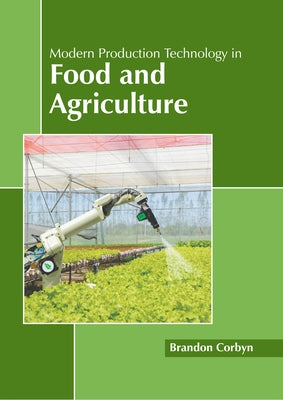 Modern Production Technology in Food and Agriculture by Corbyn, Brandon