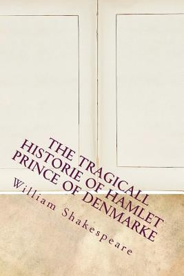 The Tragicall Historie of Hamlet Prince of Denmarke by Shakespeare, William