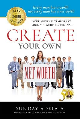 Create Your Own Net Worth by Adelaja, Sunday