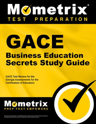 GACE Business Education Secrets Study Guide: GACE Test Review for the Georgia Assessments for the Certification of Educators by Mometrix Georgia Teacher Certification T