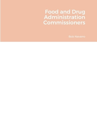 Food and Drug Administration Commissioners by Navarro, Bob
