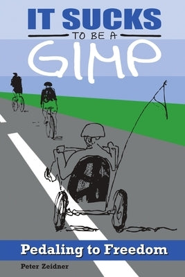 It Sucks to be a Gimp by Zeidner, Peter