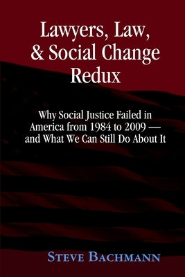 Lawyers, Law and Social Change: (Updated for 2012 and Beyond) by Bachmann, Steve